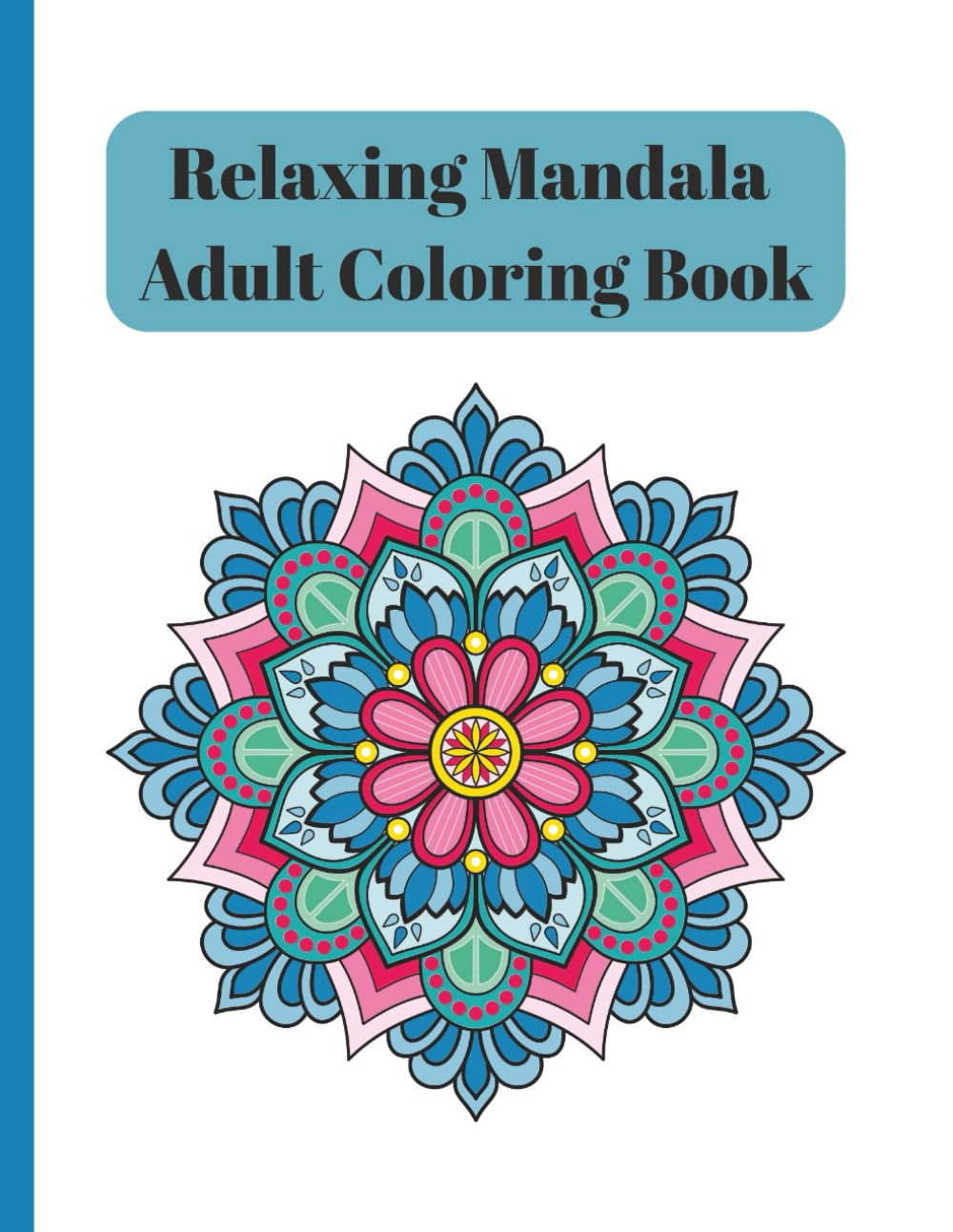Relaxing Mandala Adult Coloring Book: 50 Unique and Stress Relieving Mandalas to Color