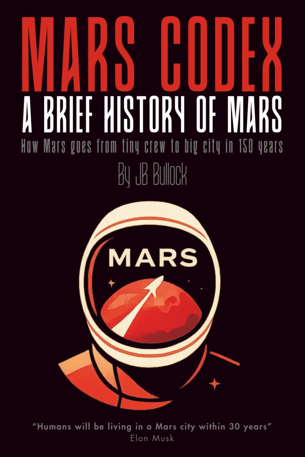 Mars Codex: A Brief History of Mars: A Future History Guide to the First 150 Years of Mars Settlement | Story about the Martian red planet city colony ... Mars Codex Series -- Planetary Engineering)