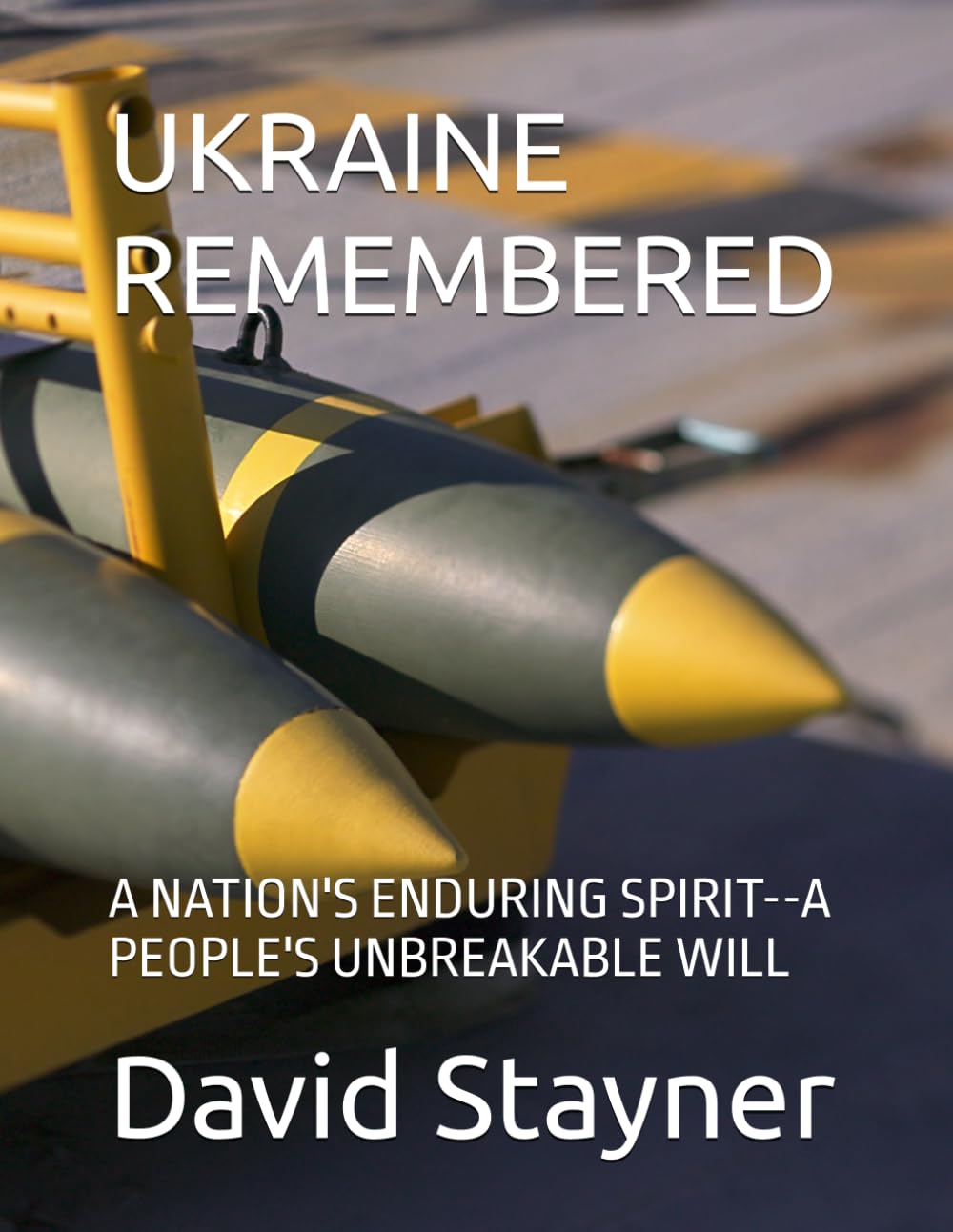 UKRAINE REMEMBERED: A NATION'S ENDURING SPIRIT--A PEOPLE'S UNBREAKABLE WILL (Bucket List of Special Places to Remember)