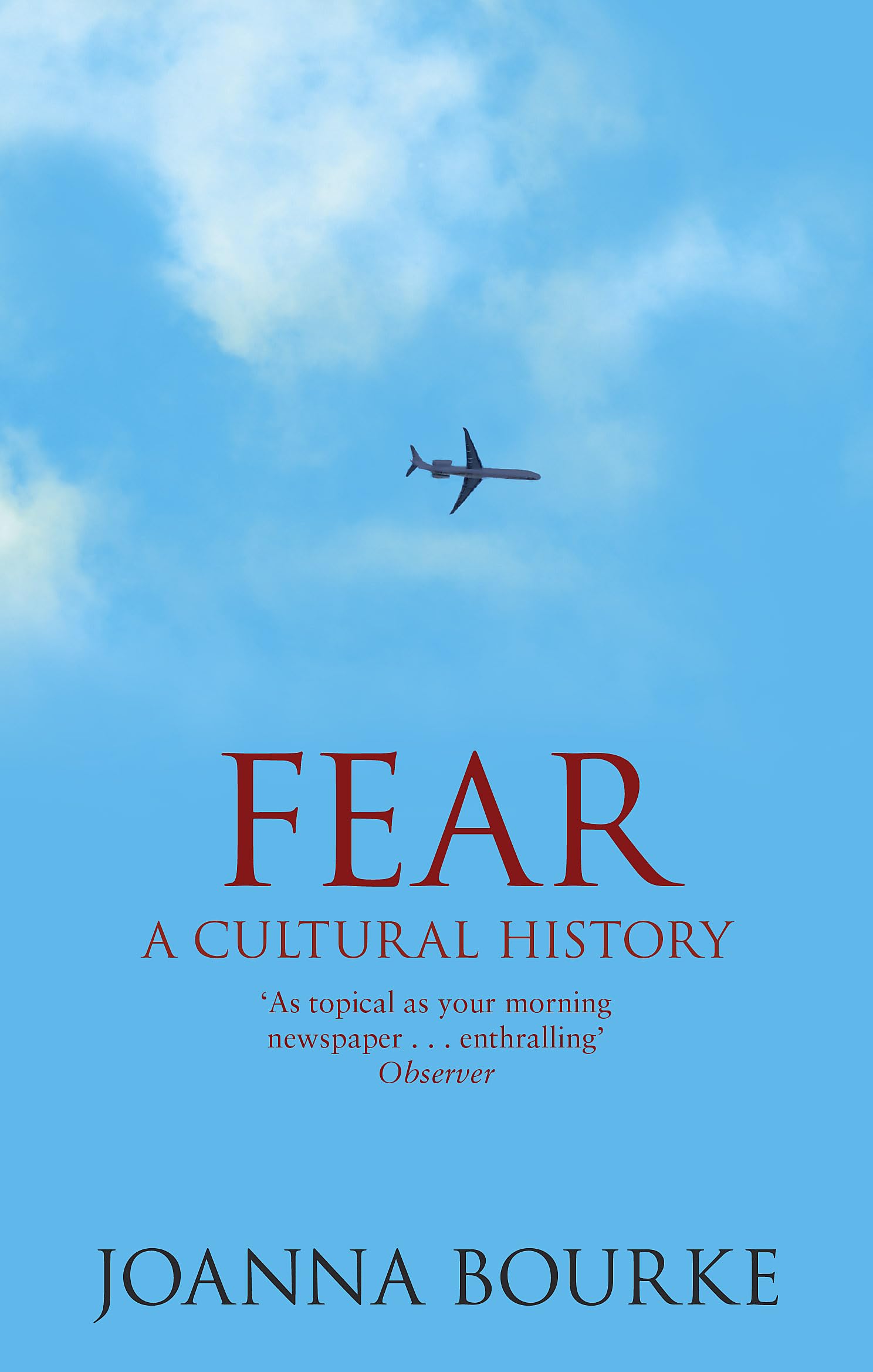 Fear: A Cultural History By Professor Joanna Bourke