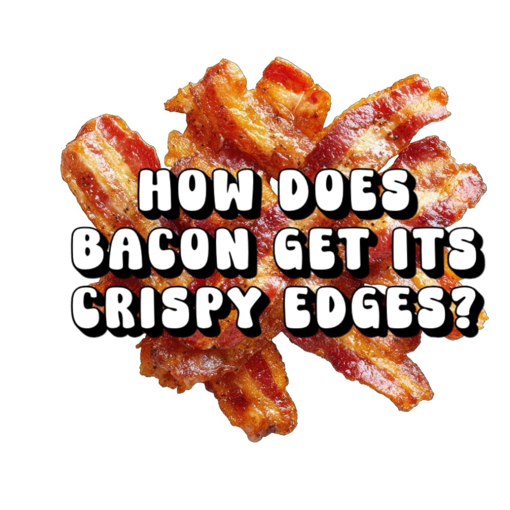 How Does Bacon Get Its Crispy Edges?
