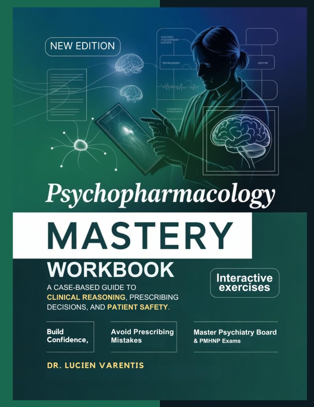 Psychopharmacology Mastery Workbook: A Case-Based Guide to Clinical Reasoning, Prescribing Decisions, and Patient Safety