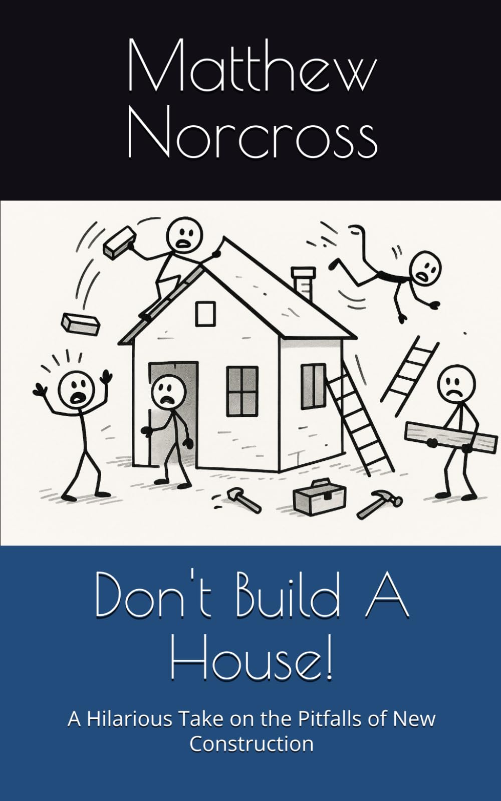 Don't Build A House!: A Hilarious Take on the Pitfalls of New Construction