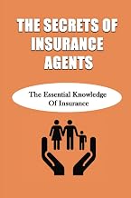 The Secrets Of Insurance Agents: The Essential Knowledge Of Insurance