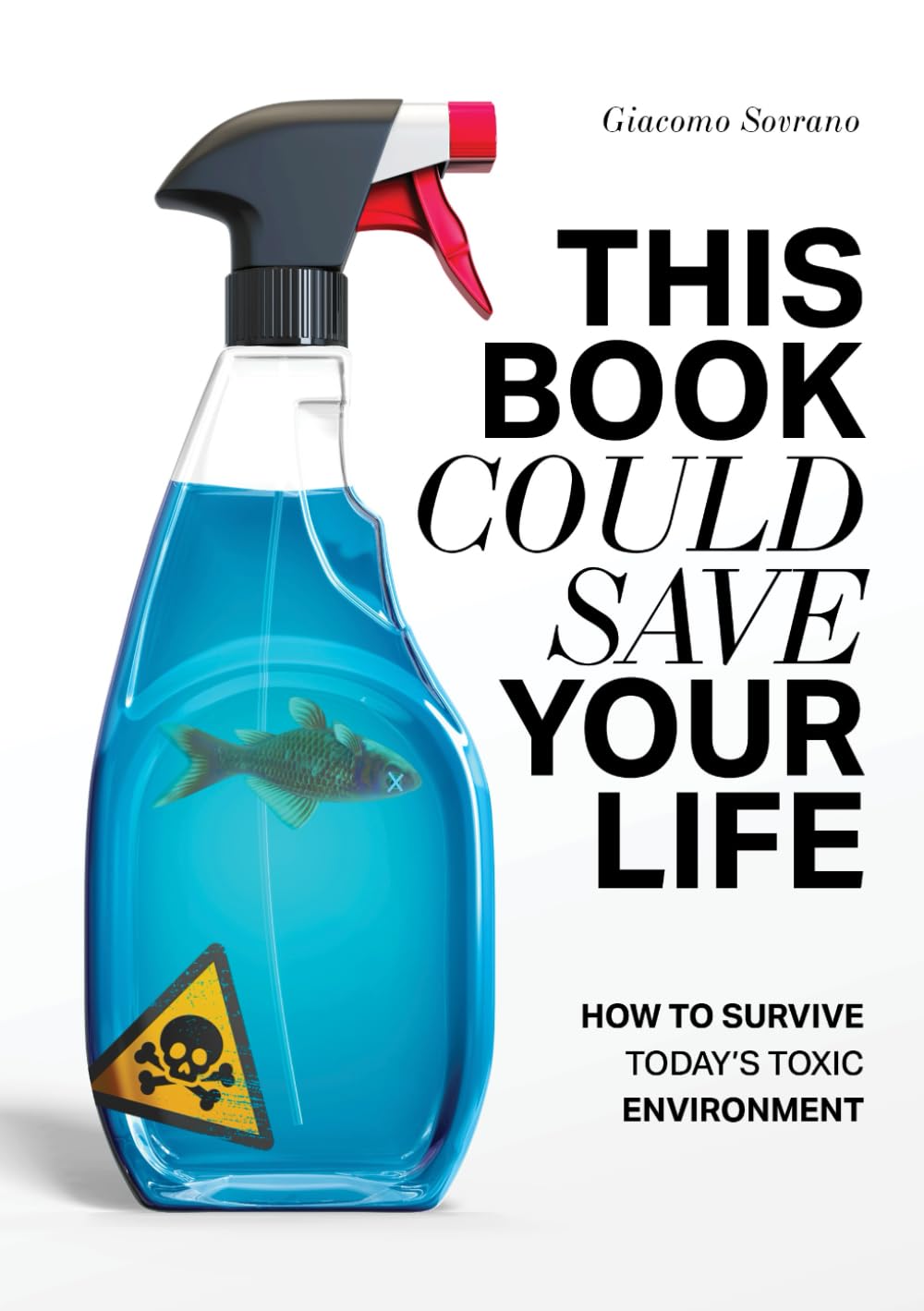 This Book Could Save Your Life: How to Survive Today’s Toxic Environment