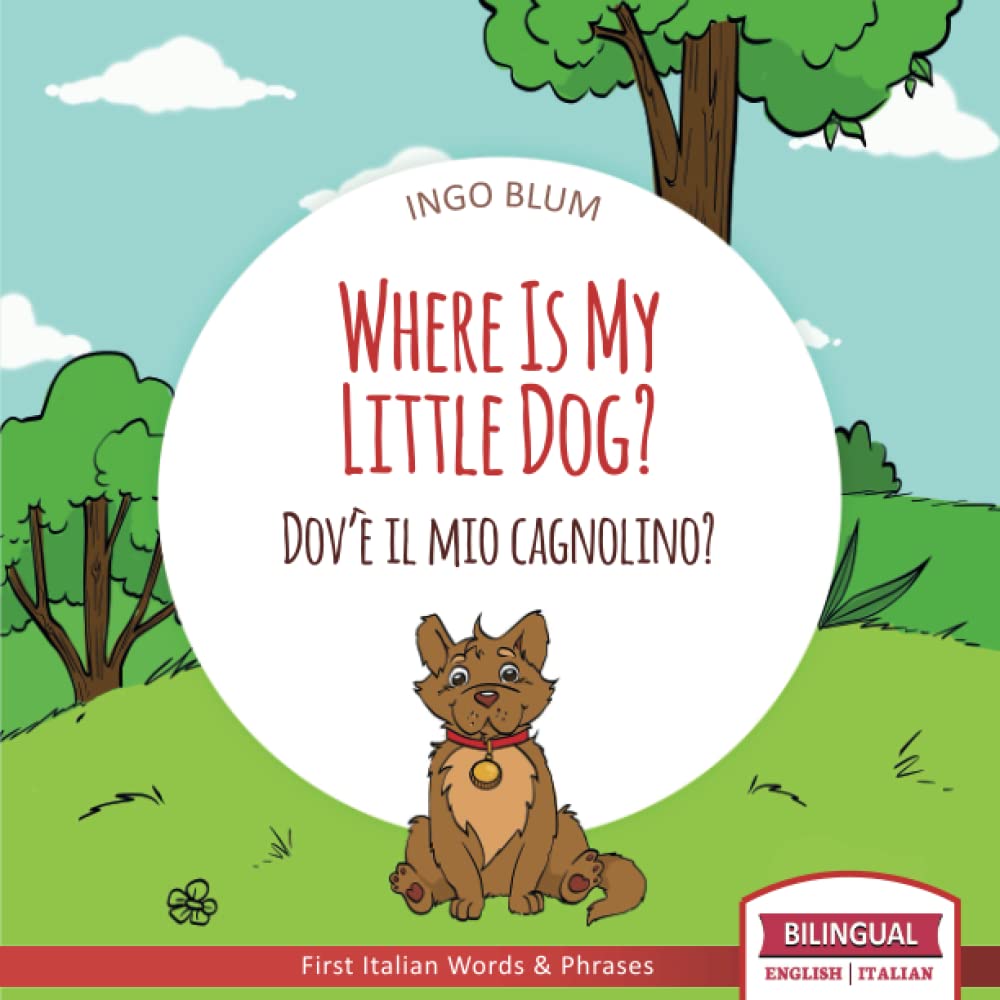 Where Is My Little Dog? - Dov'e il mio cagnolino?: Bilingual English Italian Children's Book Ages 2-4 with Coloring Pics (Where Is...? - Dov'e...?)
