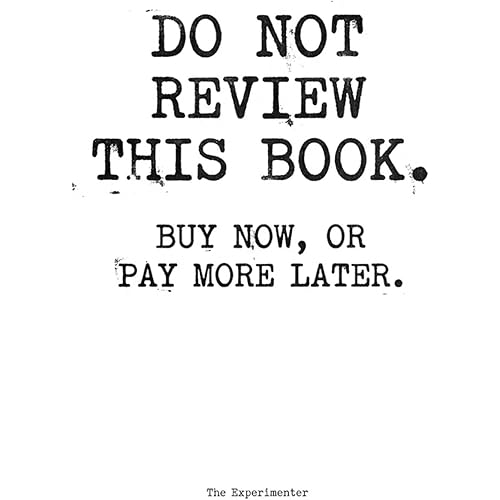 Do Not Review This Book: Buy Now, or Pay More Later