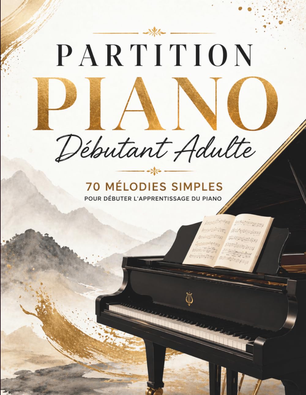 Partition Piano Debutant Adulte: 70 Mélodies Simples Pour Débuter l'apprentissage du Piano