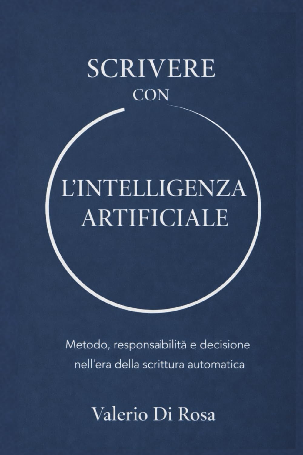 Scrivere con l’Intelligenza Artificiale: Metodo, responsabilità e decisione nell’era della scrittura automatica