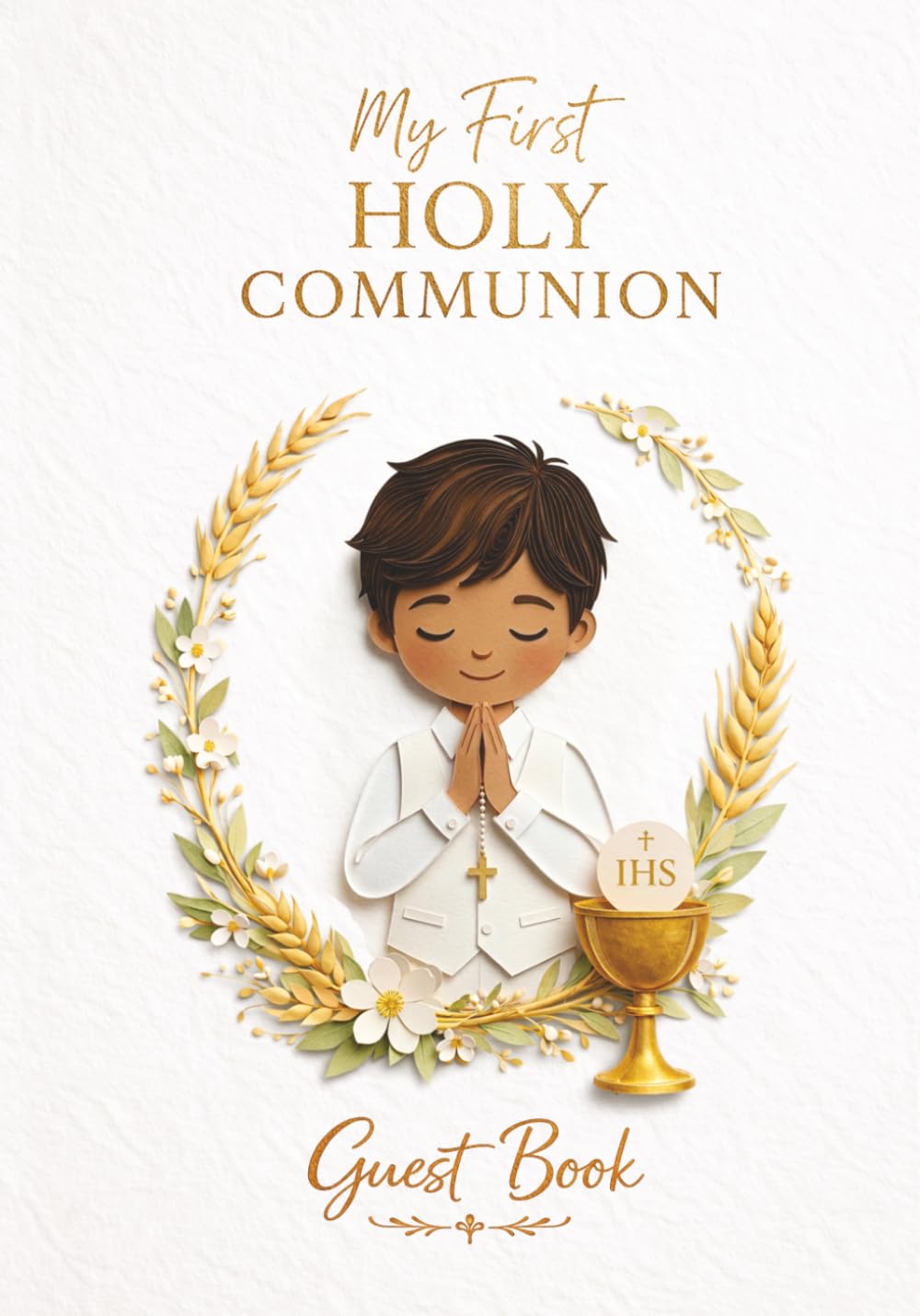 My First Holy Communion Guest Book for Boys: A Catholic Keepsake Gift from Godparents, Parents and Grandparents with Messages, Blessings, Photos and Prayers