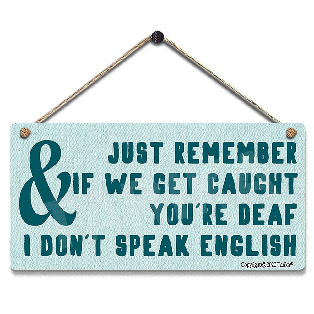 Tarika Light Just Remember If We Get Caught You're Deaf & I Don't Speak English Decoration Poster Sign For Home Kitchen Bathroom Farm Garden Garage Wood Hanging Wall Decor
