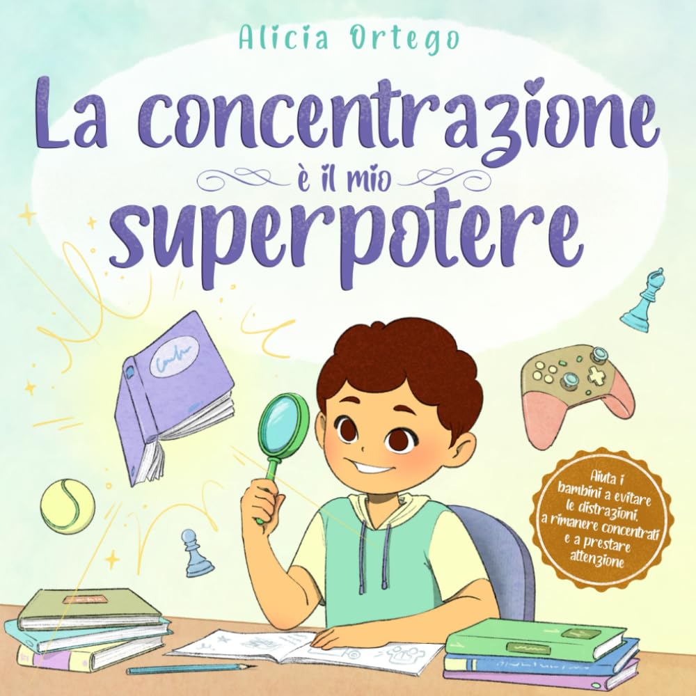 La concentrazione è il mio superpotere: Una storia entusiasmante per aiutare i bambini dai 4 agli 8 anni a prestare attenzione, evitare distrazioni e ... concentrazione (I Miei Libri sui Superpoteri)