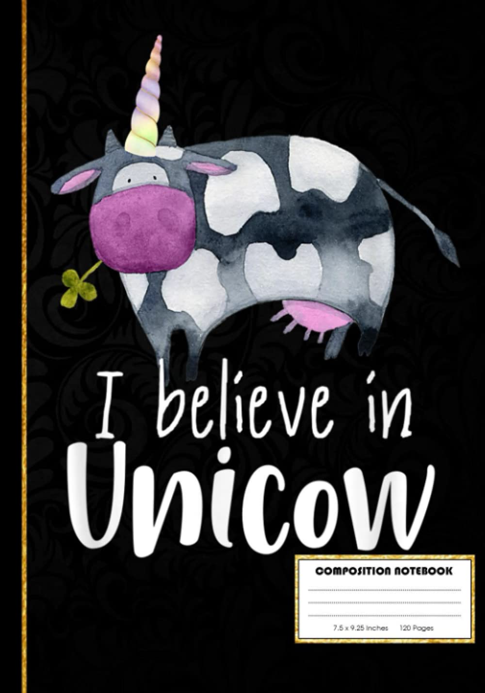 Unicorn Funny Cow I believe in Unicow Composition Notebook: Cute Country Hens Themed Composition Notebook for school, work, or home! Keep your notes ... ... Cows, and Roosters Planners, Notebooks)