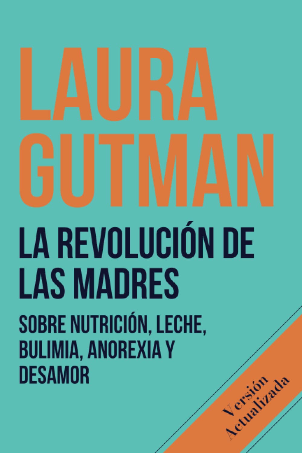 La Revolución de las Madres: Sobre nutrición, leche, bulimia, anorexia y desamor