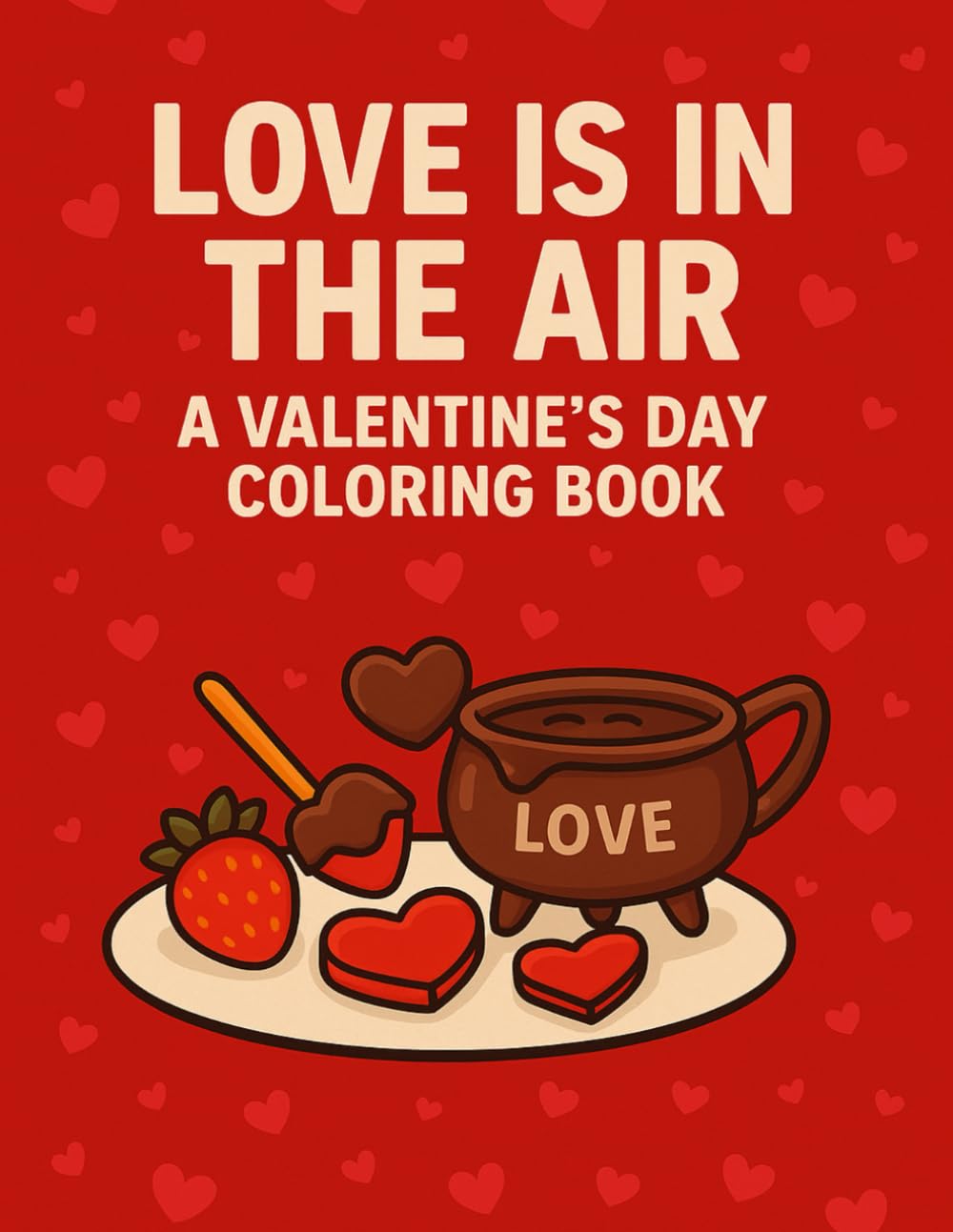 Love Is in the Air: A Valentine’s Day Coloring Book: A Sweet and Romantic Coloring Collection for All Ages