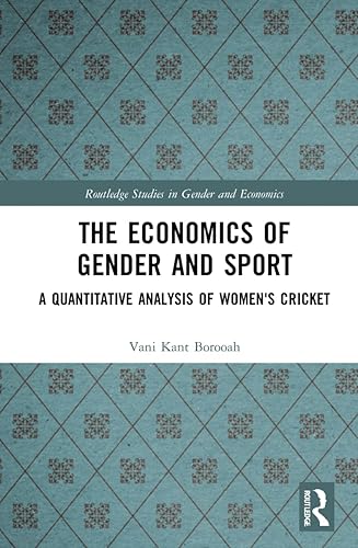 The Economics of Gender and Sport: A Quantitative Analysis of Women's Cricket (Routledge Studies in Gender and Economics)