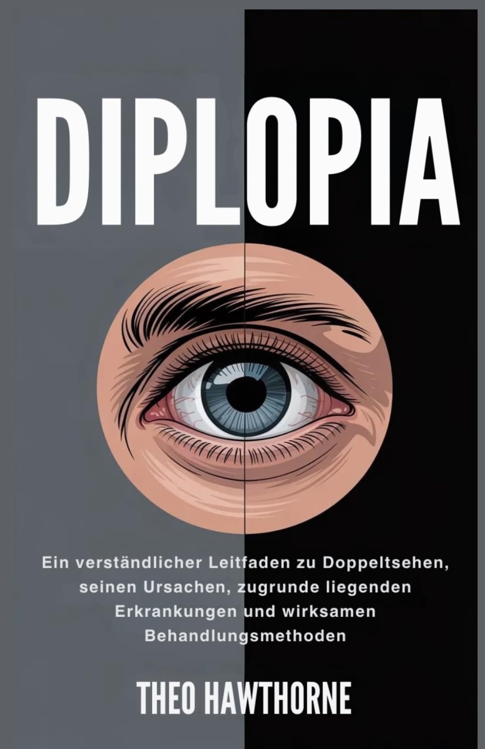 Diplopia: Ein verständlicher Leitfaden zu Doppeltsehen, seinen Ursachen, zugrunde liegenden Erkrankungen und wirksamen Behandlungsmethoden
