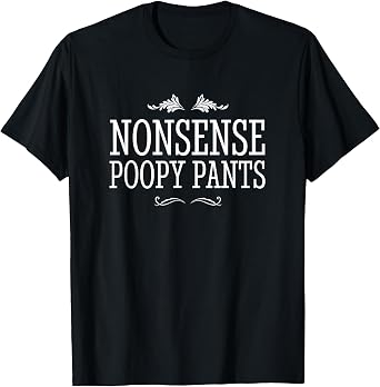 Nonsense Poopy Pants T-Shirt