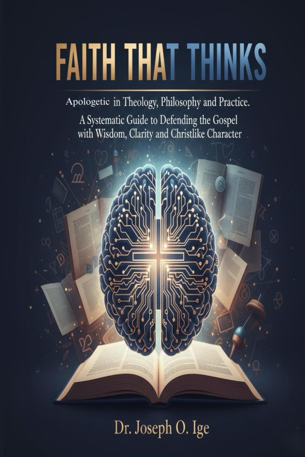 Faith That Thinks: Apologetic in Theology, Philosophy, and Practice