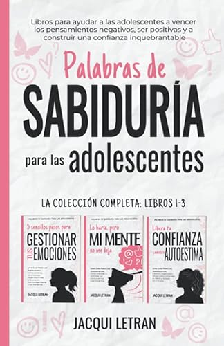 Palabras de sabiduría para las adolescentes: Libros para ayudar a las adolescentes a vencer los pensamientos negativos, ser positivas y a construir una confianza inquebrantable
