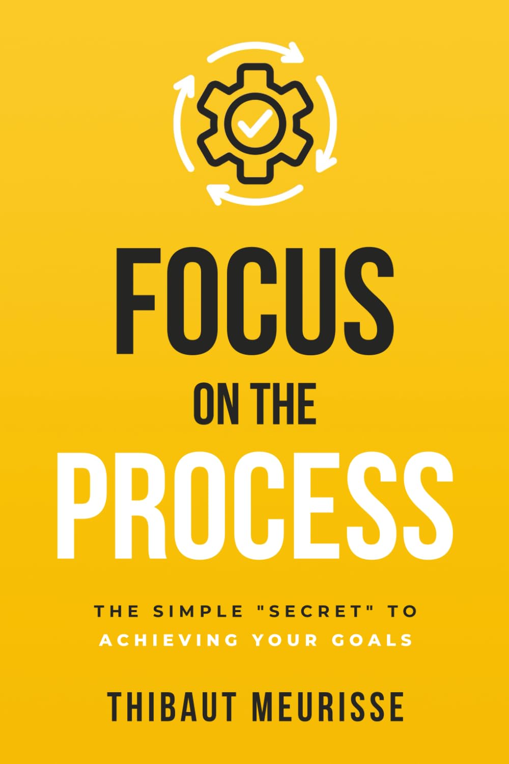 Focus on The Process: The Simple “Secret” to Achieving Your Goals (Know Thyself)
