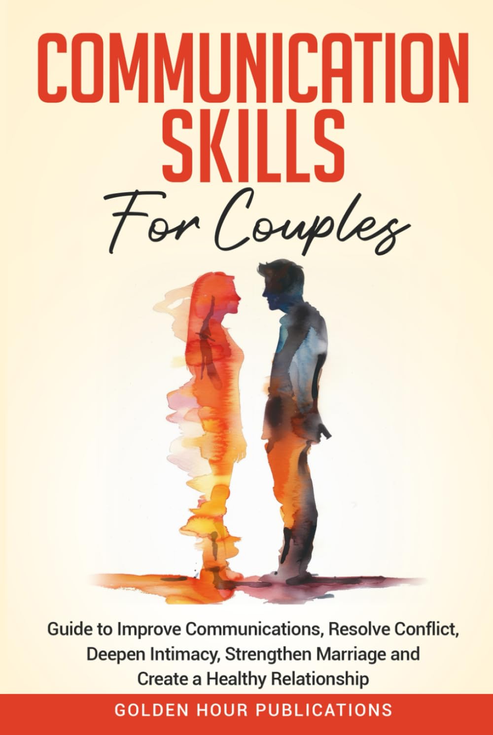 Communication Skills for Couples: Guide to Improve Communications, Resolve Conflict, Deepen Intimacy, Strengthen Marriage and Create a Healthy Relationship