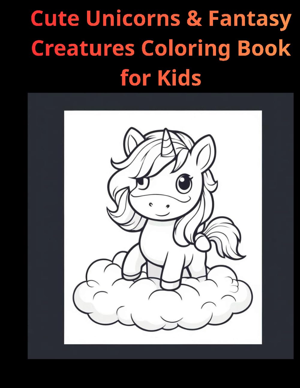 Cute Unicorns & Fantasy Creatures Coloring Book for Kids: 50 Adorable Magical Characters for Fun, Creativity & Imagination (Ages 3–7)