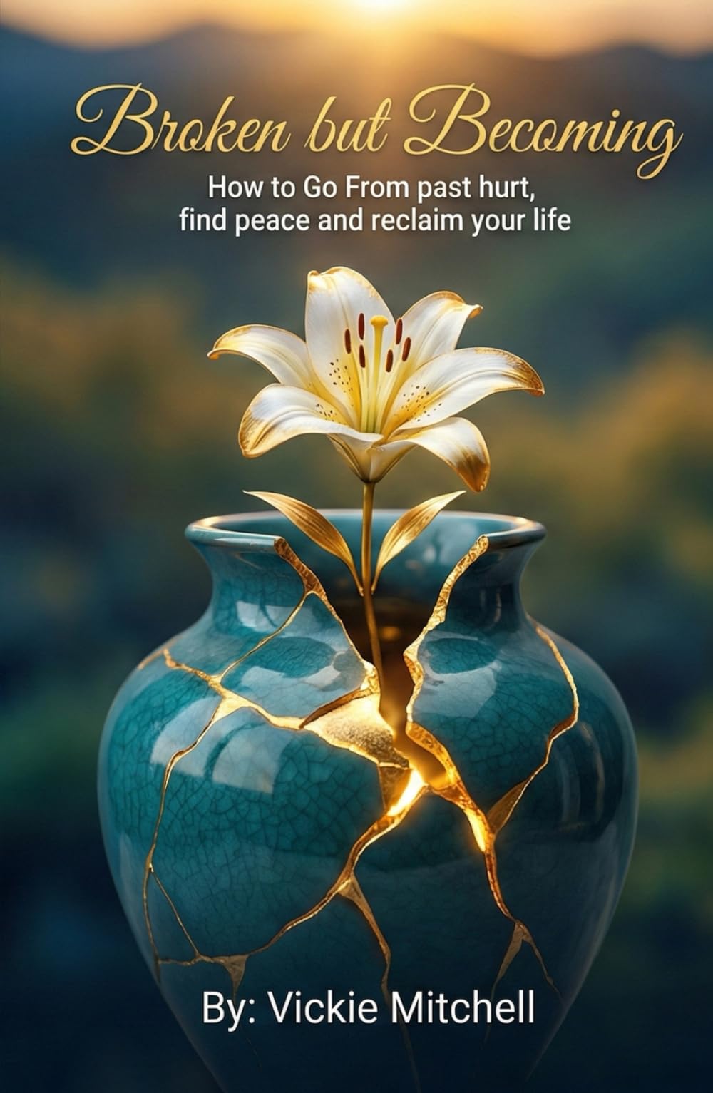 Broken but Becoming: How to Go From Past Hurt, Find Peace, and Reclaim Your Life