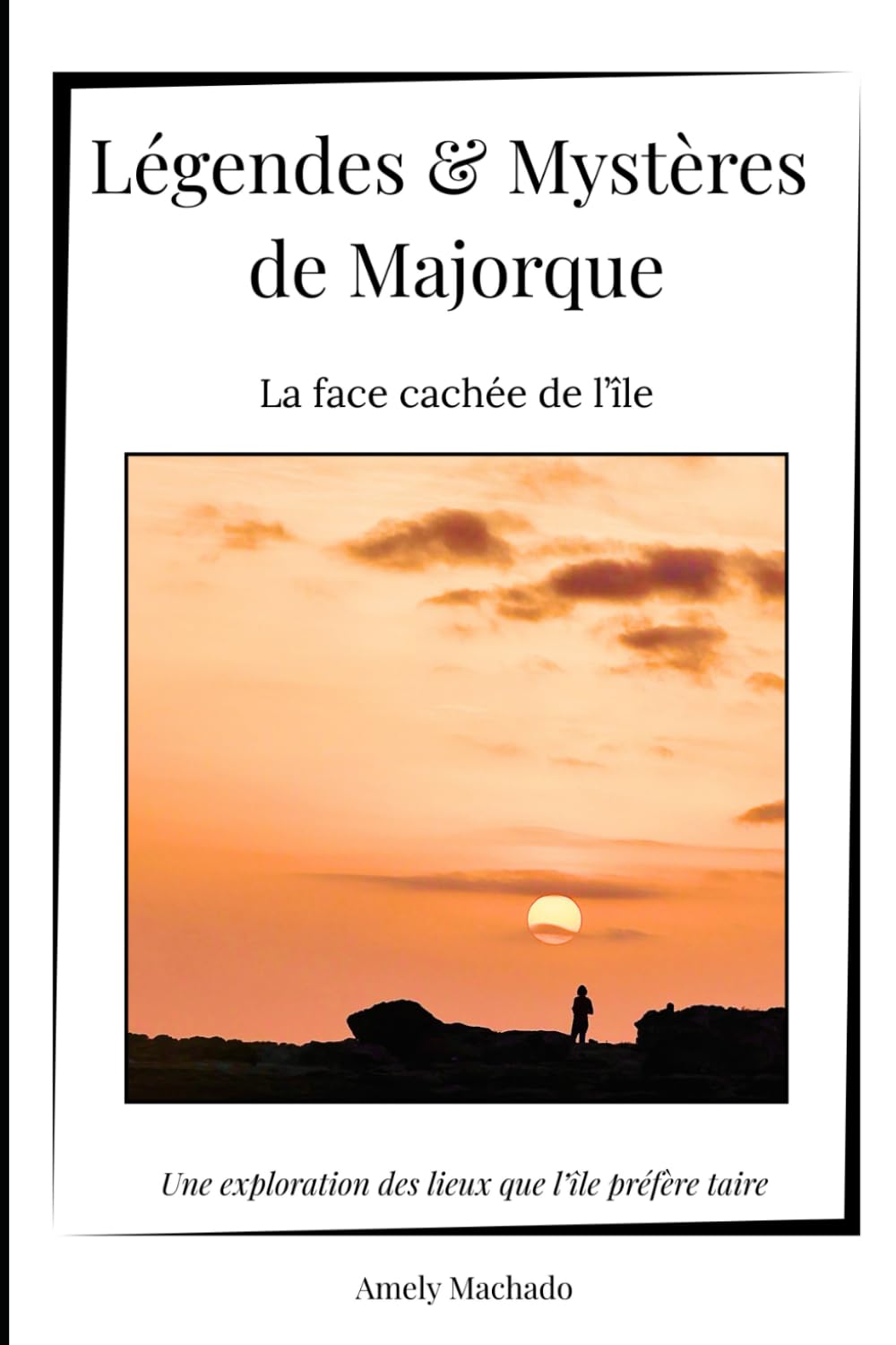 Légendes & Mystères de Majorque: La face cachée de l'île (Majorque de l'intérieur)