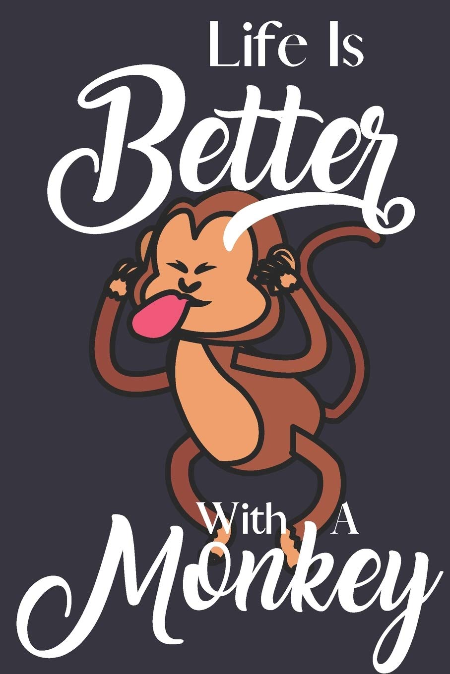 Life Is Better With A Monkey: Novelty Monkey Gifts for Son ~ Small Lined Paperback Notebook