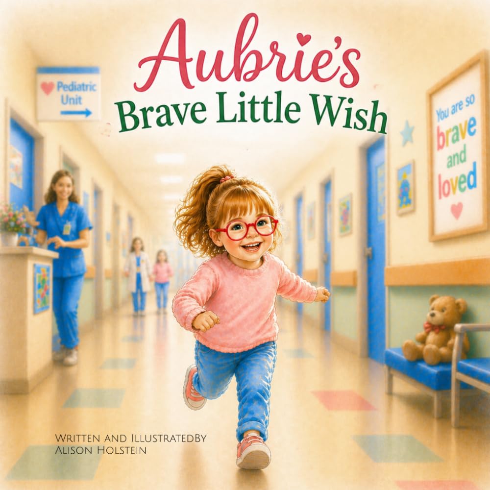 Aubrie's Brave Litte Wish: A comforting children’s book about strength, family love, and understanding medical journeys (perfect for ages 3–8)