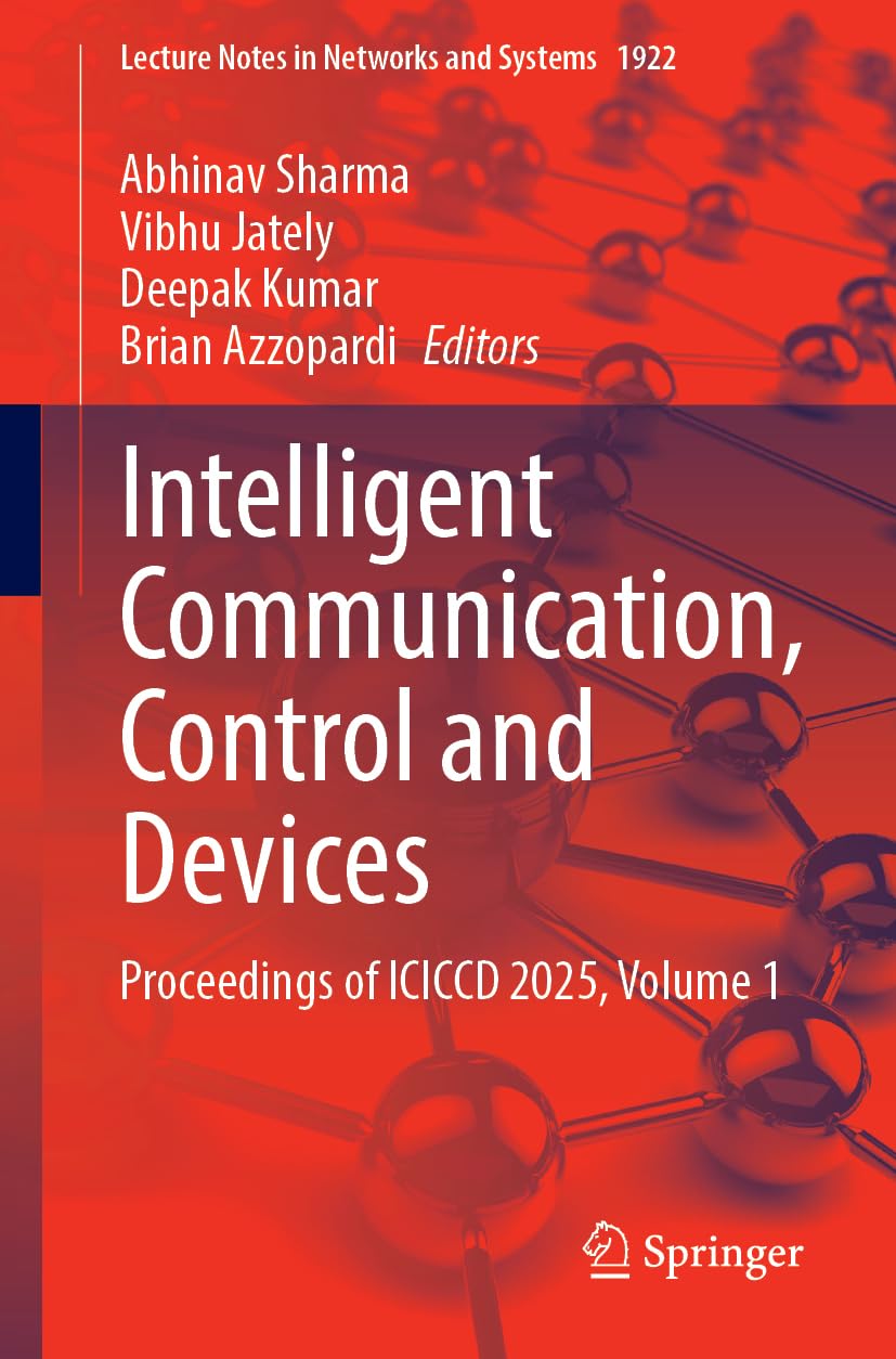 Intelligent Communication, Control and Devices: Proceedings of ICICCD 2025, Volume 1 (Lecture Notes in Networks and Systems, 1922)