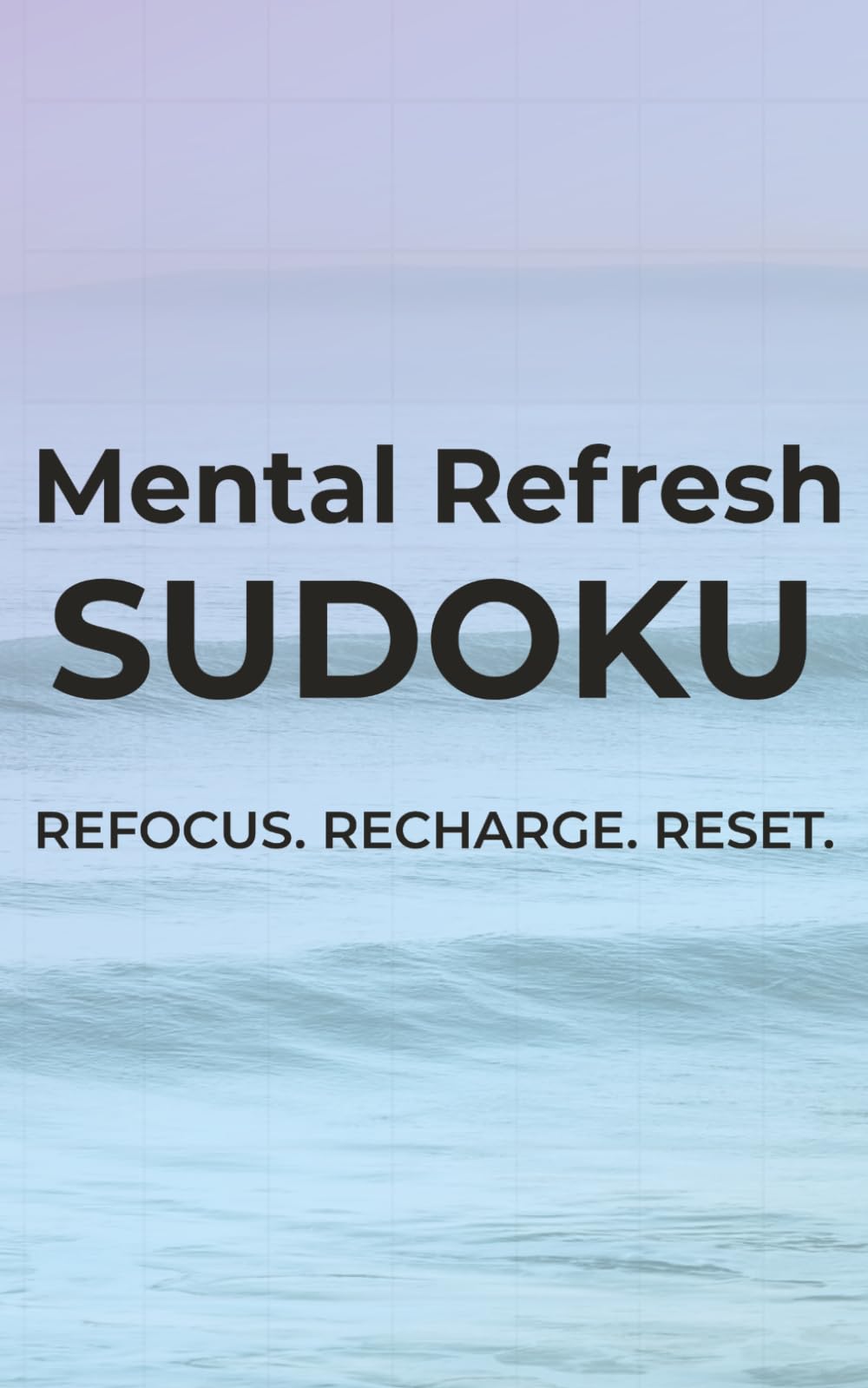 Mental Refresh Sudoku: Refocus. Recharge. Reset. | 5x8 inches, 110 pages | 50+ Puzzles | Solutions Included