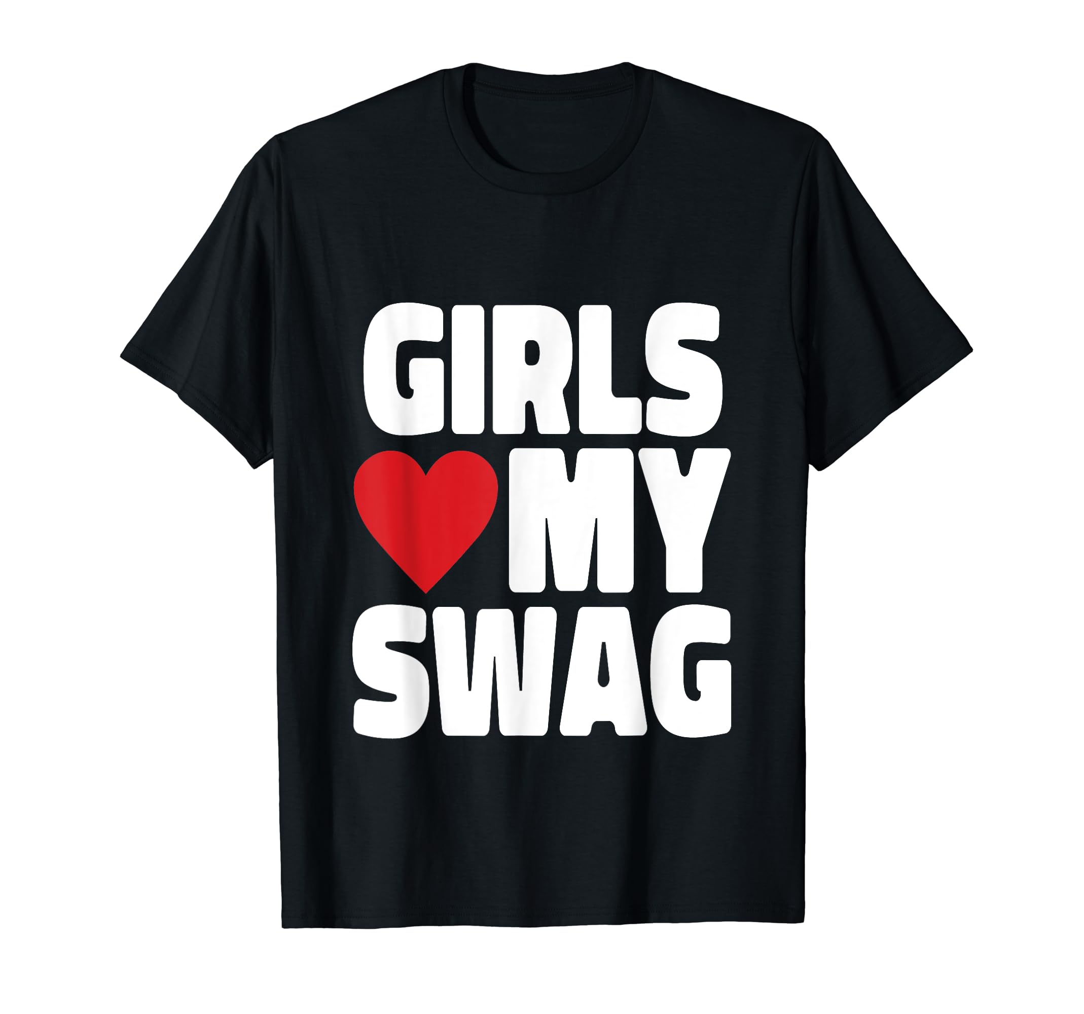 Girls Love My Swag Funny T-Shirt