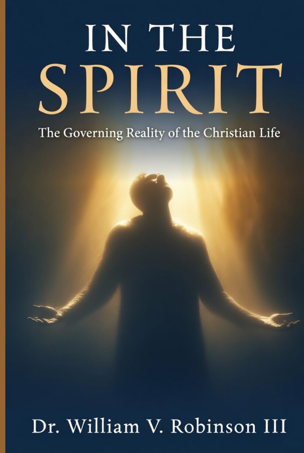 IN THE SPIRIT: The Governing Reality of the Christian Life (The Ministry of The Spirit)