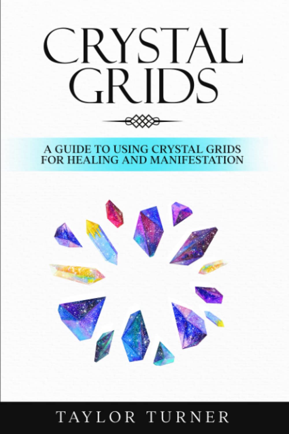Crystal Grids: A Guide to Using Crystal Grids for Healing and Manifestation