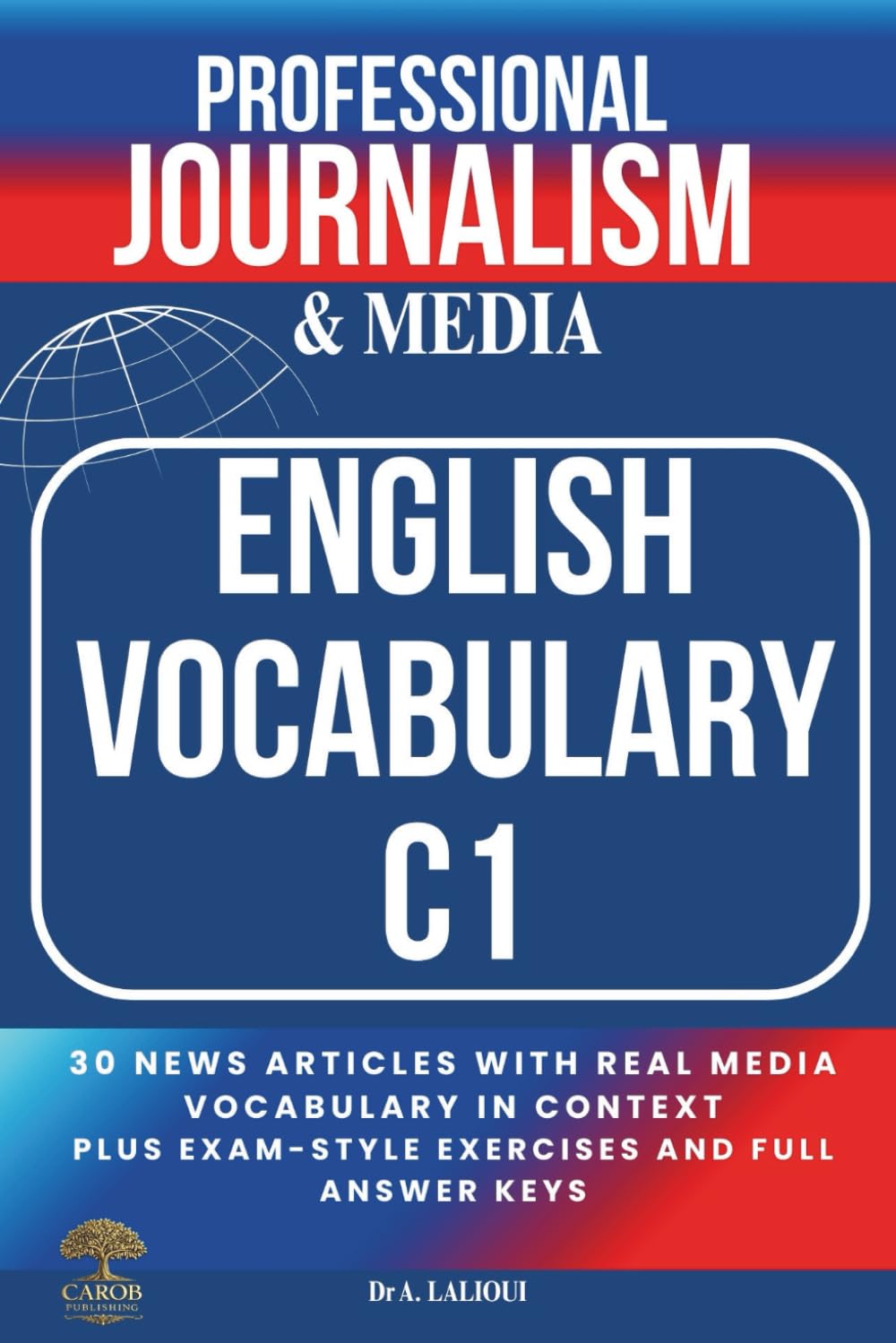 Professional Journalism and Media English Vocabulary C1: 30 News Articles with Real Media Vocabulary in Context, Plus Exam-Style Exercises and Full Answer Keys