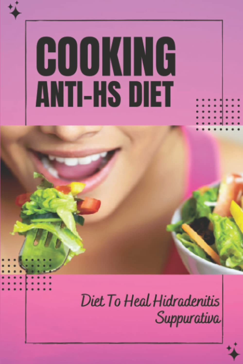 Cooking Anti-Hs Diet: Diet To Heal Hidradenitis Suppurativa: Diet To Heal Hidradenitis Suppurativa