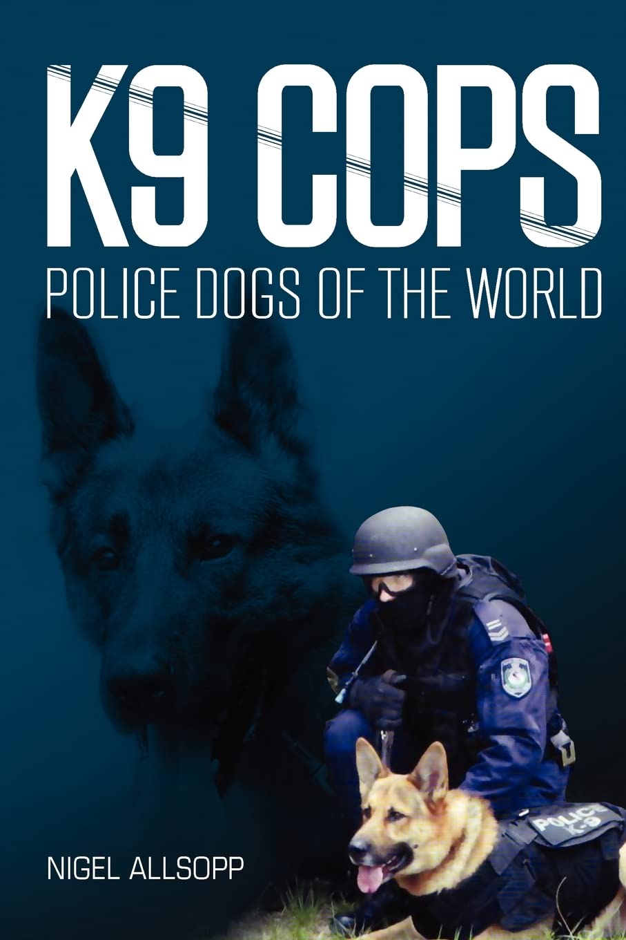 K9 Cops: Police Dogs of the World