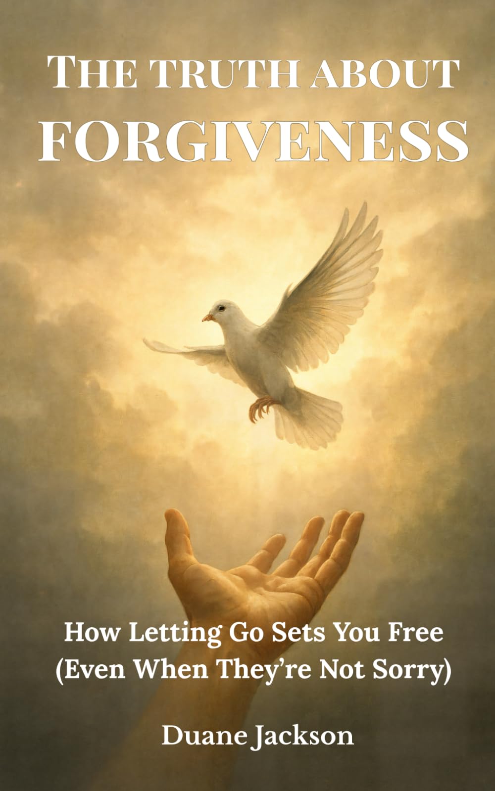 The Truth About Forgiveness: How Letting Go Sets You Free (Even When They're Not Sorry)