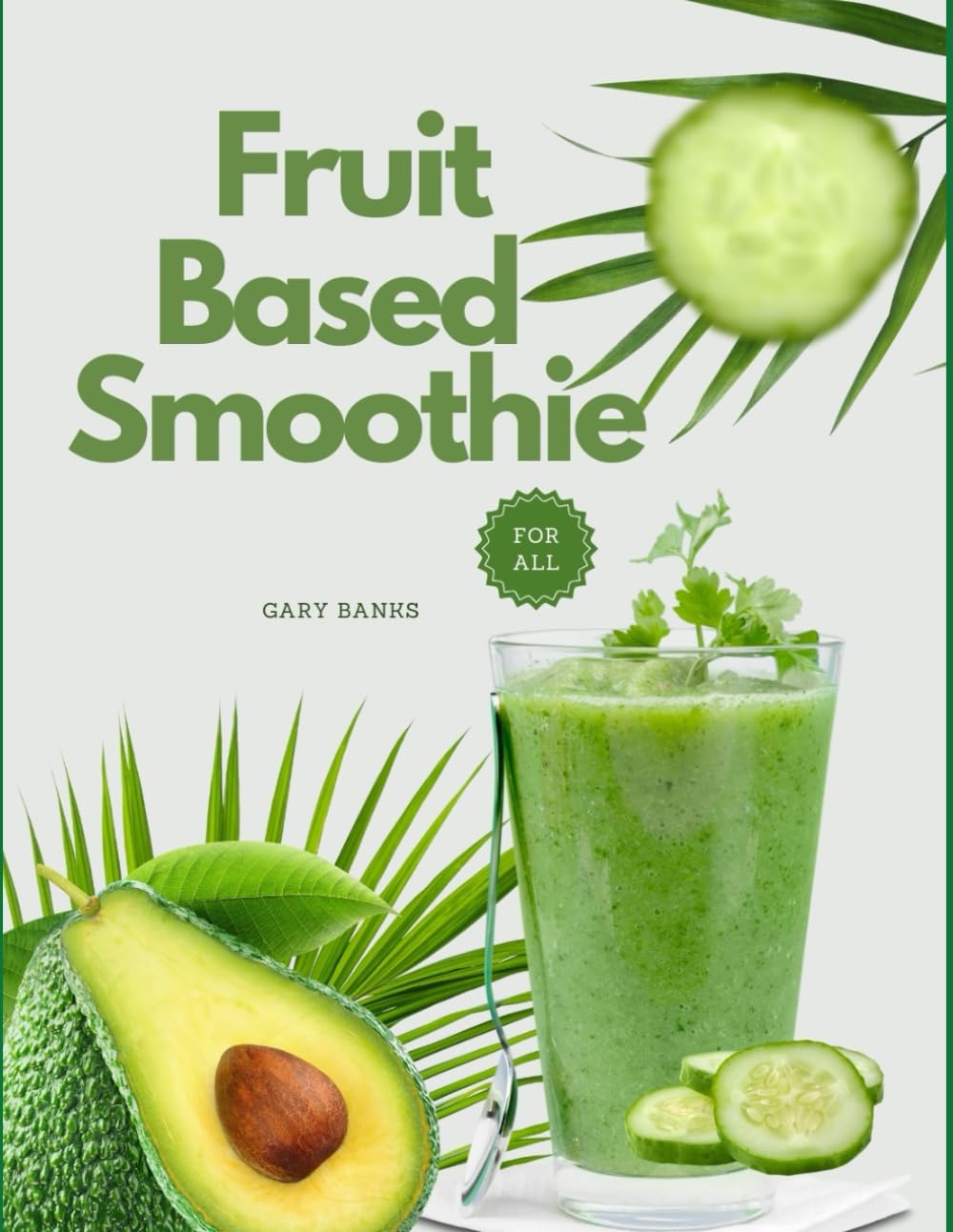 Fruit-based Smoothie Recipes For All: Delicious, All-Natural Recipes Under 300 Calories, Ready in 10 Minutes or Less (Simply Homemade)