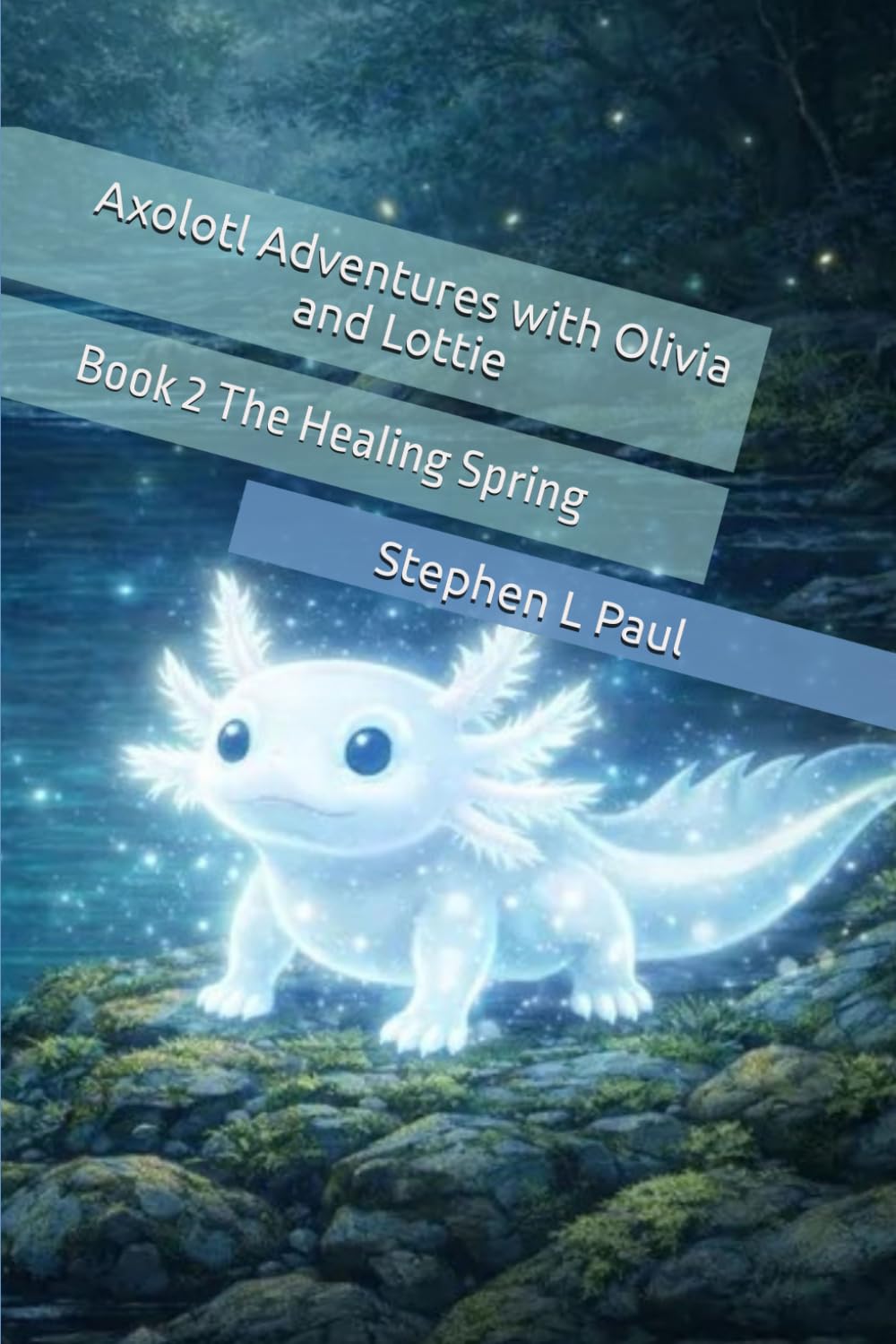 Axolotl Adventures with Olivia and Lottie: Book 2 The Healing Spring