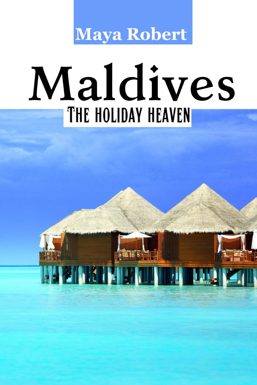 Maldives; The Holiday Heaven: Discover top 10 destinations to explore in Maldives