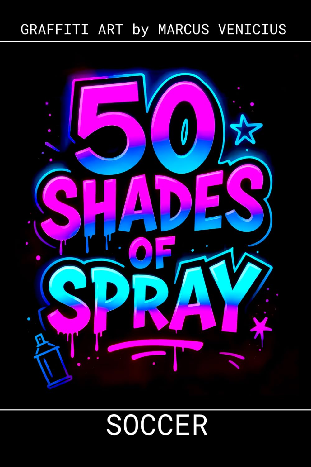 Graffiti Coloring Book - Soccer and Football Art: 50 Bold Urban Art Designs of the Beautiful Game | 50 Shades Spray (50 Shades of spray - Graffiti Coloring Books)