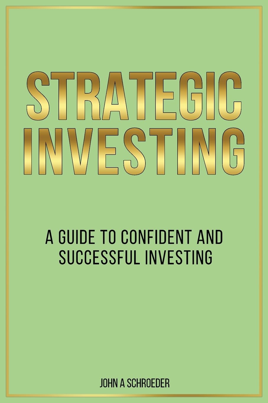 Strategic Investing: A Guide to Confident and Successful Investing
