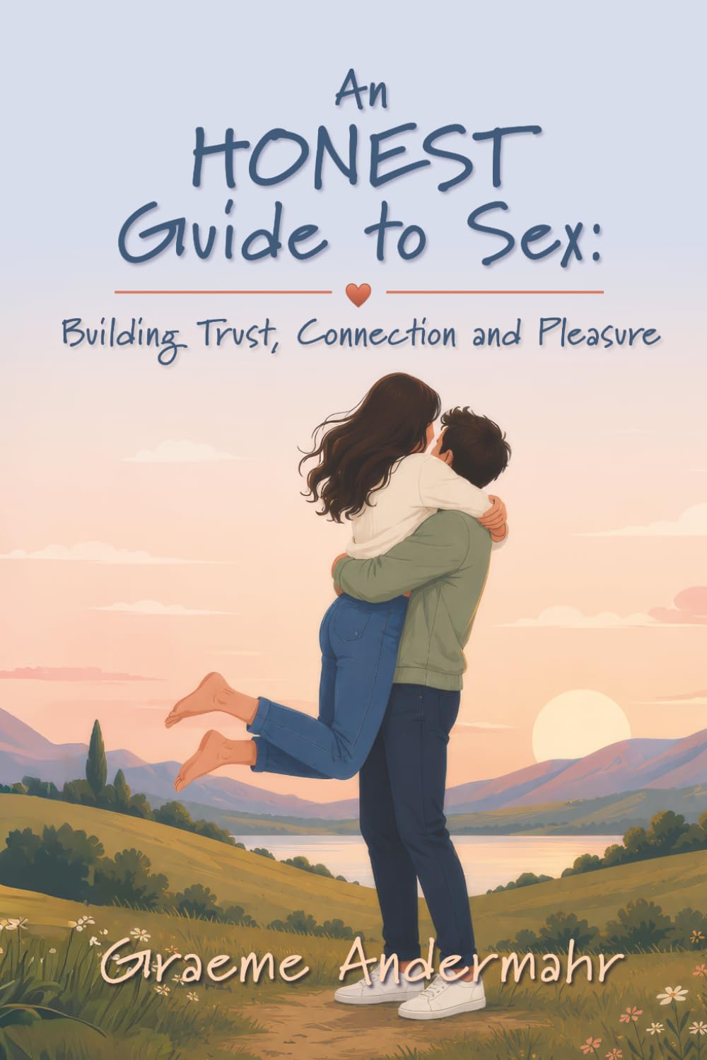 An Honest Guide to Sex:: Building Trust, Connection and Pleasure