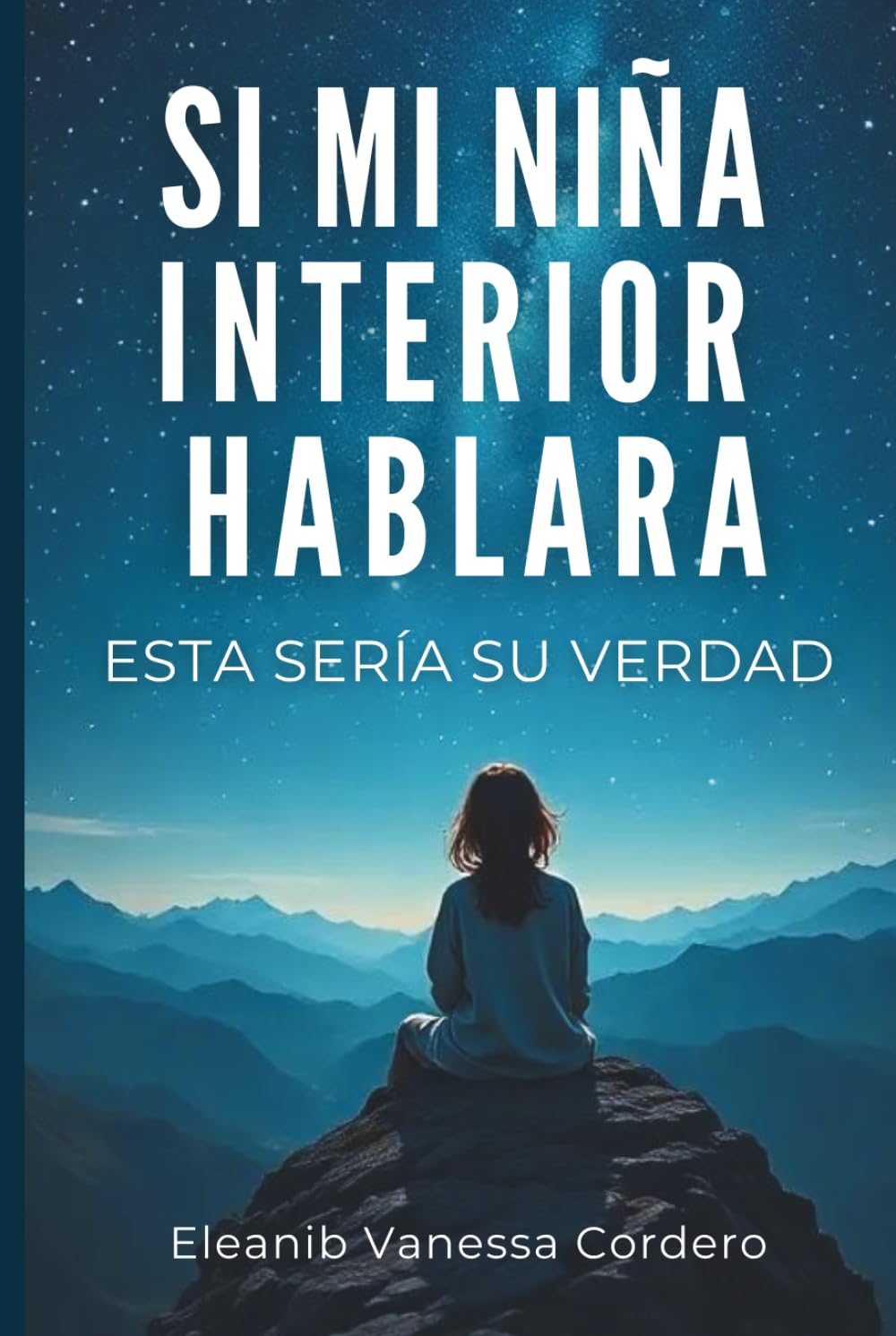 SI MI NIÑA INTERIOR HABLARA: ESTA SERÍA SU VERDAD (Spanish Edition)