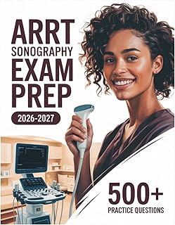 ARRT Sonography Exam Prep 2026-2027: Complete Subject Review, 500+ Test Questions, Full Answer Keys, and Detailed Solutions