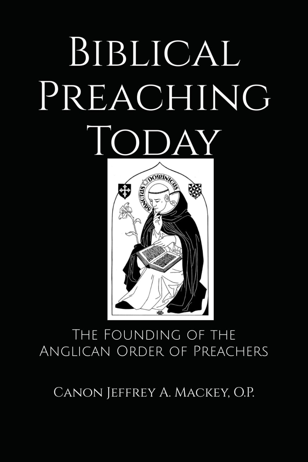 Biblical Preaching Today: The Founding of the Anglican Order of Preachers