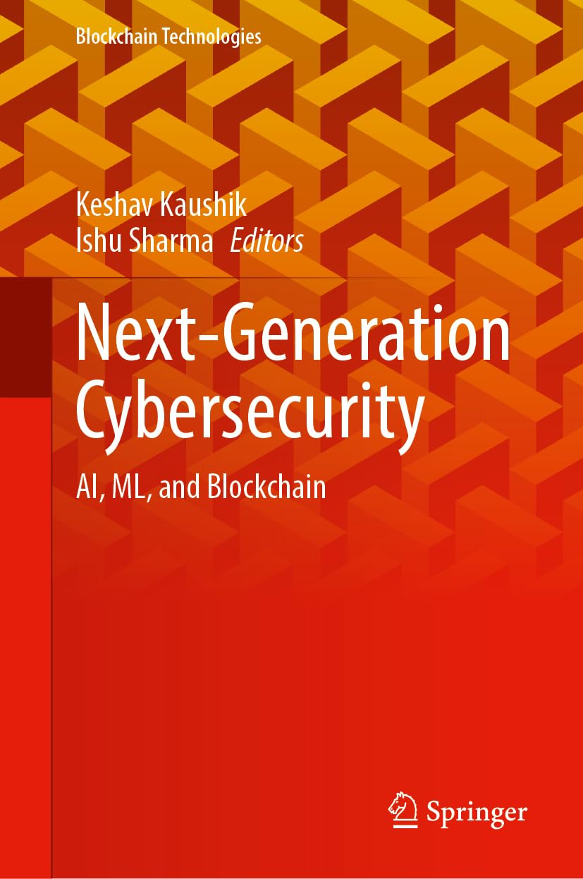 Next-Generation Cybersecurity: AI, ML, and Blockchain (Blockchain Technologies)